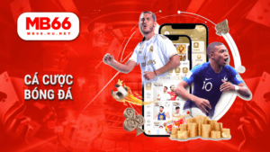 MB66 - Nhà cái cá cược trực tuyến uy tín – Đăng ký nhận ưu đãi 20 Cá cược bóng đá