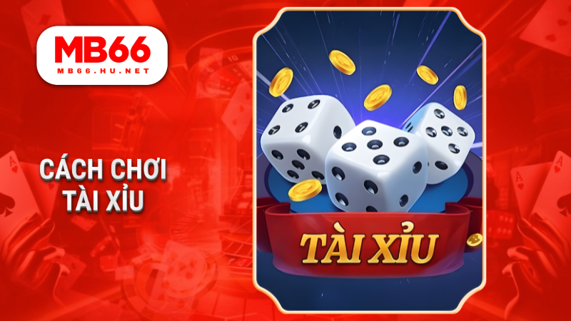 Cách chơi tài xỉu chi tiết - Bí quyết thắng lớn cho bet thủ tại MB66 1 Cách chơi tài xỉu