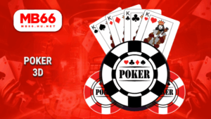 MB66 - Nhà cái cá cược trực tuyến uy tín – Đăng ký nhận ưu đãi 33 Poker 3D