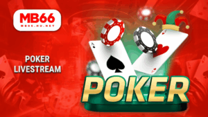 MB66 - Nhà cái cá cược trực tuyến uy tín – Đăng ký nhận ưu đãi 23 Poker Livestream