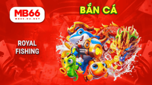 MB66 - Nhà cái cá cược trực tuyến uy tín – Đăng ký nhận ưu đãi 29 Royal Fishing