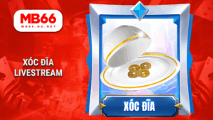 MB66 - Nhà cái cá cược trực tuyến uy tín – Đăng ký nhận ưu đãi 17 Xóc đĩa Livestream